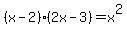 %28x-2%29%282x-3%29+=+x%5E2+