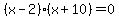 %28x-2%29%28x%2B10%29=0