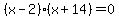 %28x-2%29%28x%2B14%29+=+0