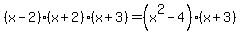 %28x-2%29%28x%2B2%29%28x%2B3%29+=+%28x%5E2-4%29%28x%2B3%29