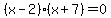 %28x-2%29%28x%2B7%29=0