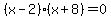 %28x-2%29%28x%2B8%29=0