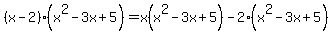 %28x-2%29%28x%5E2-3x%2B5%29=x%28x%5E2-3x%2B5%29-2%28x%5E2-3x%2B5%29