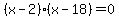 %28x-2%29%28x-18%29=0