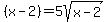 %28x-2%29=+5sqrt%28x-2%29