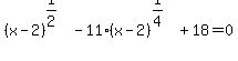 %28x-2%29%5E%281%2F2%29-11%2A%28x-2%29%5E%281%2F4%29%2B18+=+0