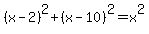 %28x-2%29%5E2%2B%28x-10%29%5E2+=+x%5E2
