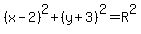 %28x-2%29%5E2%2B%28y%2B3%29%5E2=R%5E2