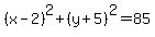 %28x-2%29%5E2%2B%28y%2B5%29%5E2=85