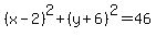 %28x-2%29%5E2%2B%28y%2B6%29%5E2+=+46