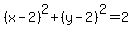 %28x-2%29%5E2%2B%28y-2%29%5E2=2