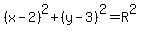 %28x-2%29%5E2%2B%28y-3%29%5E2=R%5E2