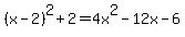 %28x-2%29%5E2%2B2=4x%5E2-12x-6