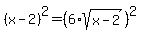 %28x-2%29%5E2=%286%2Asqrt%28x-2%29%29%5E2