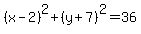 %28x-2%29%5E2+%2B+%28y+%2B+7%29%5E2+=+36+