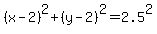 %28x-2%29%5E2+%2B+%28y-2%29%5E2+=+2.5%5E2