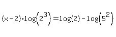 %28x-2%29log%28%282%5E3%29%29=log%28%282%29%29-log%28%285%5E2%29%29