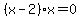%28x-2%29x=0
