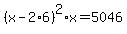 %28x-2%2A6%29%5E2%2Ax=5046