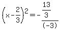 %28x-2%2F3%29%5E2+=+-%2813%2F3%29%2F-+3