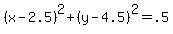 %28x-2.5%29%5E2%2B%28y-4.5%29%5E2=.5