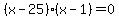 %28x-25%29%28x-1%29=0