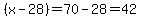 %28x-28%29=70-28=42