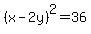 %28x-2y%29%5E2=36