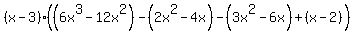 %28x-3%29%28%286x%5E3-12x%5E2%29-%282x%5E2-4x%29-%283x%5E2-6x%29%2B%28x-2%29%29