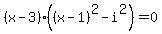 %28x-3%29%28%28x-1%29%5E2-i%5E2%29=0