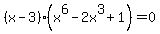 %28x-3%29%2A%28x%5E6-2x%5E3%2B1%29=0