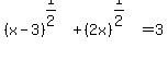 %28x-3%29%5E%281%2F2%29+%2B+%282x%29%5E%281%2F2%29=+3