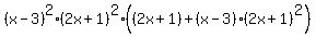 %28x-3%29%5E2%2A%282x%2B1%29%5E2%2A%28%282x%2B1%29+%2B+%28x-3%29%2A%282x%2B1%29%5E2%29