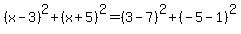 %28x-3%29%5E2%2B%28x%2B5%29%5E2=%283-7%29%5E2%2B%28-5-1%29%5E2