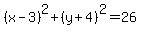 %28x-3%29%5E2%2B%28y%2B4%29%5E2=26