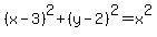 %28x-3%29%5E2%2B%28y-2%29%5E2=x%5E2