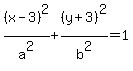 %28x-3%29%5E2%2Fa%5E2%2B%28y%2B3%29%5E2%2Fb%5E2=1