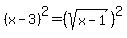 %28x-3%29%5E2=%28sqrt%28x-1%29%29%5E2