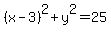 %28x-3%29%5E2+%2B+y%5E2+=+25