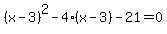 %28x-3%29%5E2+-+4%28x-3%29-+21+=+0