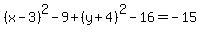 %28x-3%29%5E2-9%2B%28y%2B4%29%5E2-16=-15