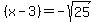 %28x-3%29+=+-sqrt%2825%29