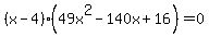%28x-4%29%2849x%5E2-140x%2B16%29=0