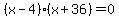 %28x-4%29%28x%2B36%29=0
