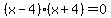 %28x-4%29%28x%2B4%29=0++