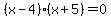 %28x-4%29%28x%2B5%29=0