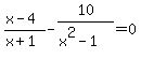 %28x-4%29%2F%28x%2B1%29-10%2F%28x%5E2-1%29=0