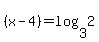 %28x-4%29=log%283%2C2%29