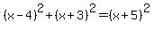 %28x-4%29%5E2%2B%28x%2B3%29%5E2=%28x%2B5%29%5E2