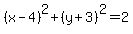 %28x-4%29%5E2%2B%28y%2B3%29%5E2+=+2